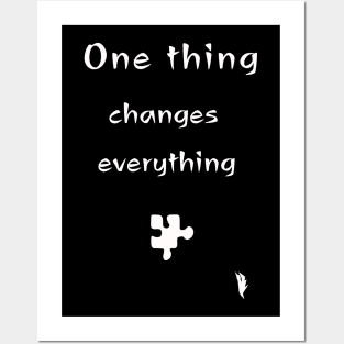 One thing changes everything Posters and Art